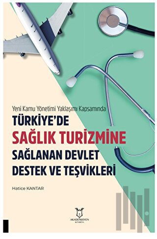 Yeni Kamu Yönetimi Yaklaşımı Kapsamında Türkiye’de Sağlik Turizmine Sağlanan Devlet Destek Ve Teşvikleri