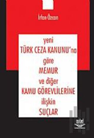 Yeni Türk Ceza Kanunu'na Göre Memur ve Diğer Kamu Görevlilerine İlişkin Suçlar