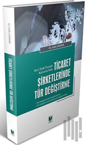 Yeni Türk Ticaret Kanunu'nda Ticaret Şirketlerinde Tür Değiştirme