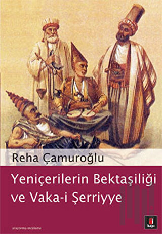 Yeniçerilerin Bektaşiliği ve Vaka-i Şerriye | Kitap Ambarı