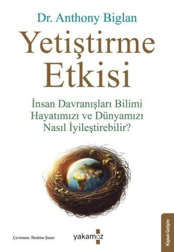 Yetiştirme Etkisi - İnsan Davranışları Bilimi Hayatımızı ve Dünyamızı Nasıl İyileştirebilir?