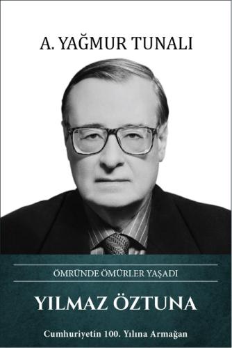 Yılmaz Öztuna: Ömründe Ömürler Yaşadı (Ciltli) | Kitap Ambarı