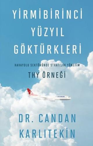 Yirmibirinci Yüzyıl Göktürkleri: Havayolu Sektöründe Stratejik Yönetim: THY Örneği