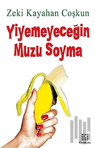 Yiyemeyeceğin Muzu Soyma