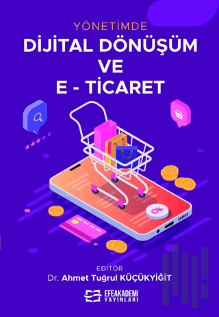 Yönetimde Dijital Dönüşüm ve E-Ticaret (Ciltli)