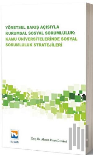 Yönetsel Bakış Açısıyla Kurumsal Sosyal Sorumluluk: Kamu Üniversitelerinde Sosyal Sorumluluk Stratejileri