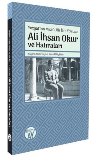 Yozgattan Mısır'a Bir İlim Yolcusu: Ali İhsan Okur ve Hatıraları