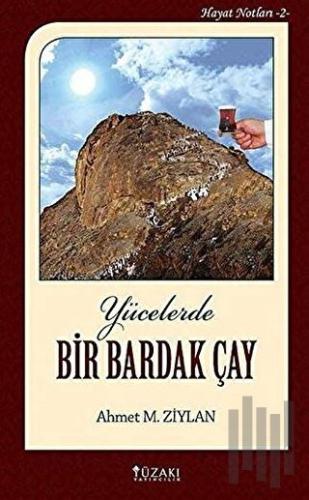 Yücelerde Bir Bardak Çay (Ciltli) | Kitap Ambarı