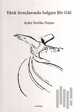 Yüzü Avuçlarında Solgun Bir Gül