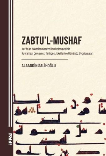 Zabtu'l - Mushaf - Kur'an'ın Noktalanması ve Harekelenmesinin Kavramsal Çerçevesi Tarihçesi Ekolle