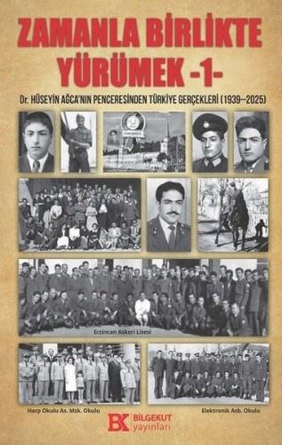 Zamanla Birlikte Yürümek 1 - Dr. Hüseyin Ağca'nın Penceresinden Türkiye Gerçekleri 1939 - 2025
