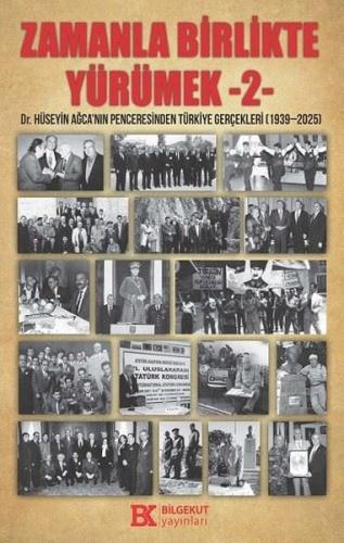Zamanla Birlikte Yürümek 2 - Dr. Hüseyin Ağca'nın Penceresinden Türkiye Gerçekleri 1939 - 2025