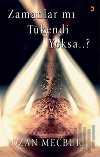 Zamanlar mı Tükendi Yoksa...?