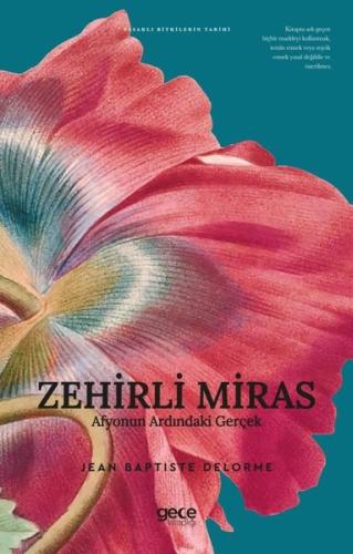Zehirli Miras - Afyonun Ardındaki Gerçek - Yasaklı Bitkilerin Tarihi