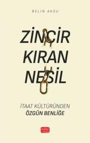 Zincir Kıran Nesil - İtaat Kültüründen Özgün Benliğe