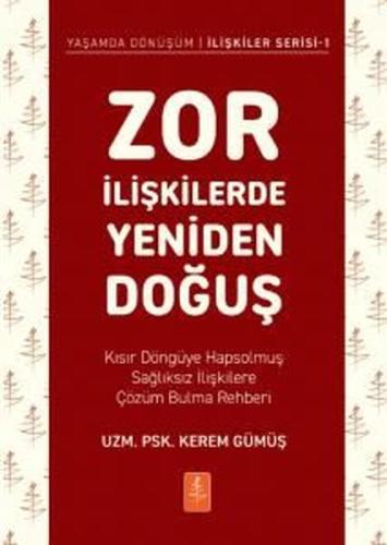 Zor İlişkilerde Yeniden Doğuş - Kısır Döngüye Hapsolmuş Sağlıksız İliş