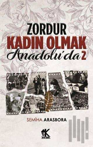 Zordur Kadın Olmak Anadolu’da 2